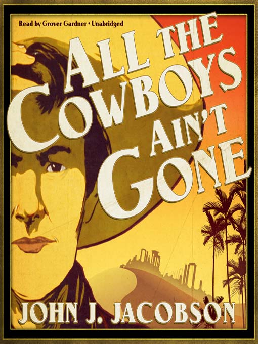 Title details for All the Cowboys Ain't Gone by John J. Jacobson - Available